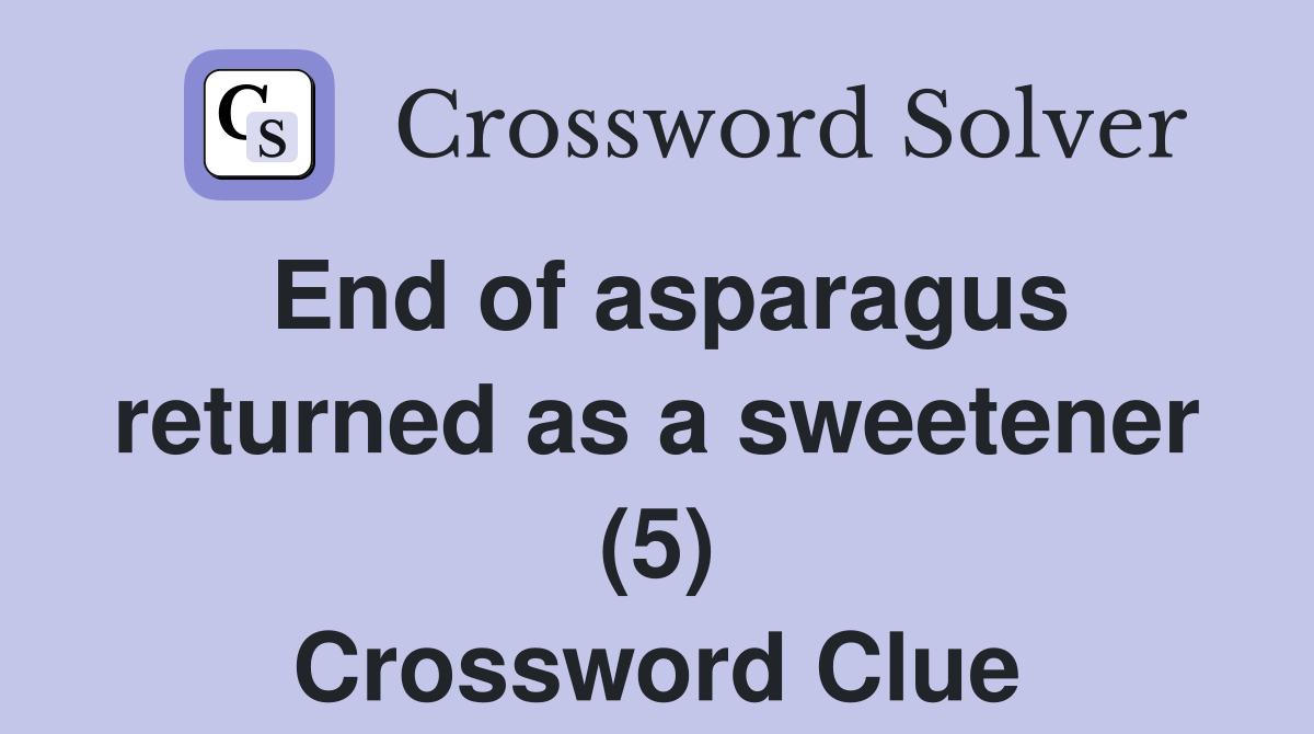 End of asparagus returned as a sweetener (5) Crossword Clue Answers